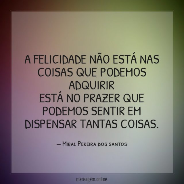 A felicidade não está nas coisas que podemos