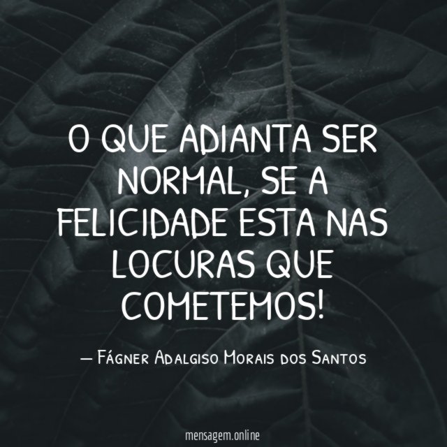 O que adianta ser normal