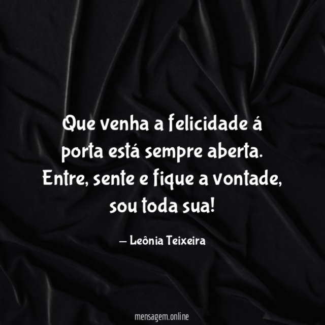 Que venha a felicidade á porta está sempre aberta