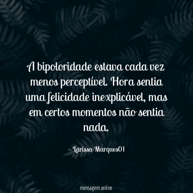 A bipoloridade estava cada vez menos perceptível
