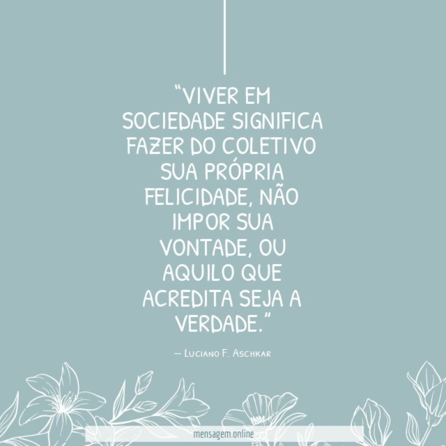 Viver em sociedade significa fazer do coletivo sua própria felicidade