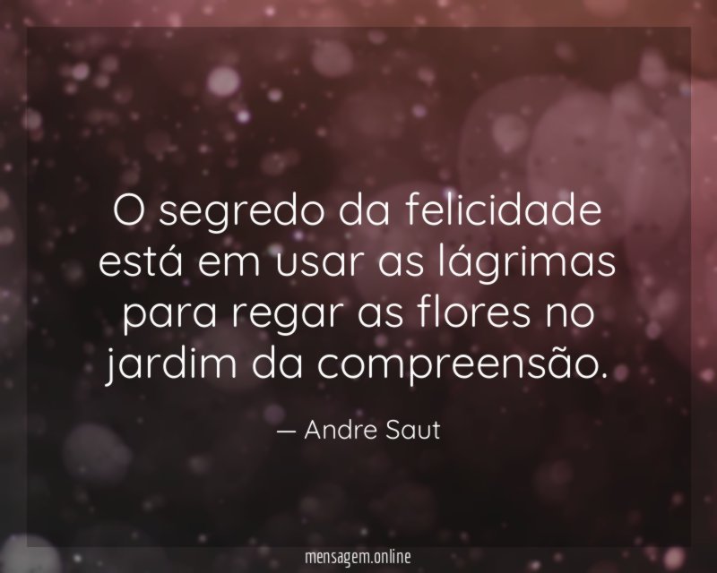 O segredo da felicidade está em usar as