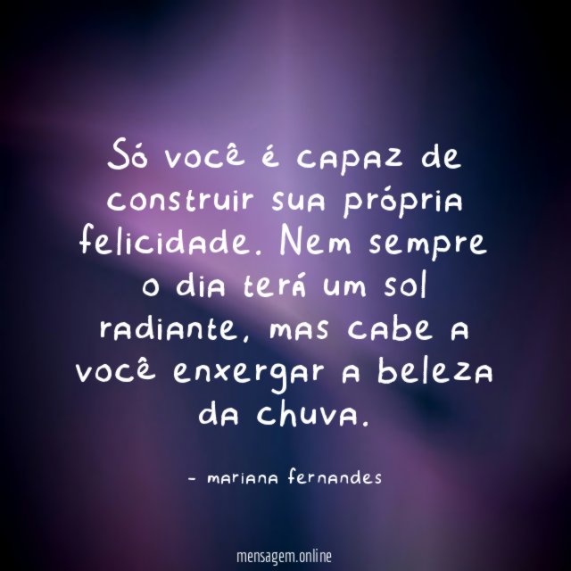 Só você é capaz de construir sua própria felicidade