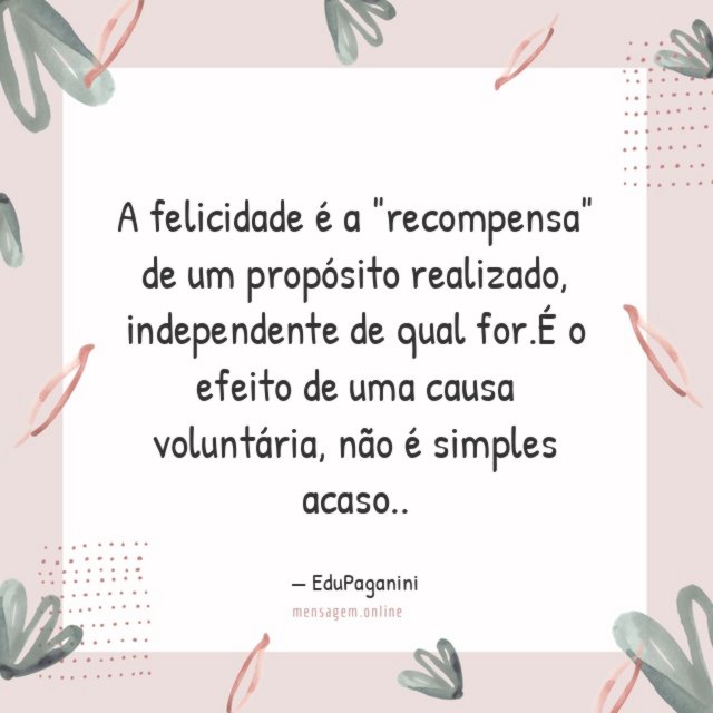 A felicidade é a "recompensa" de um propósito realizado