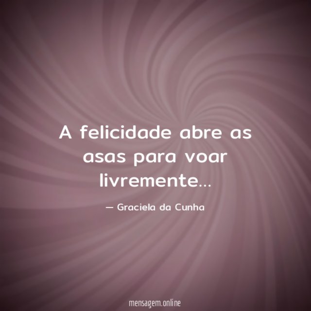 A felicidade abre as asas para voar livremente