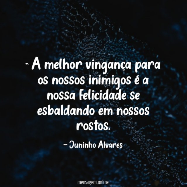 A melhor vingança para os nossos inimigos