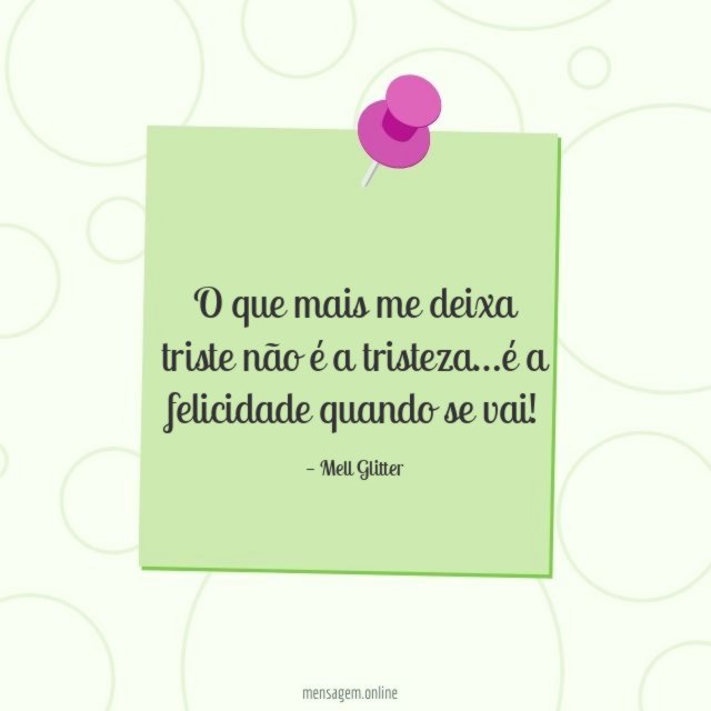 O que mais me deixa triste não é a tristeza