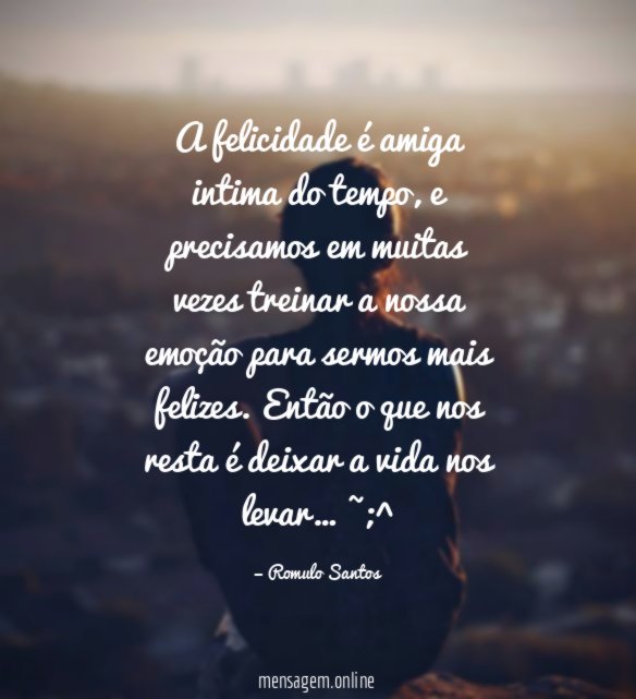 A felicidade é amiga intima do tempo