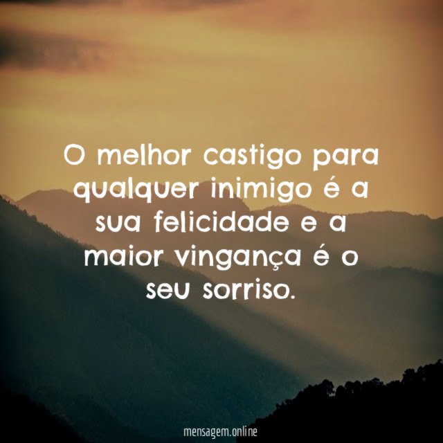 O melhor castigo para qualquer inimigo é a