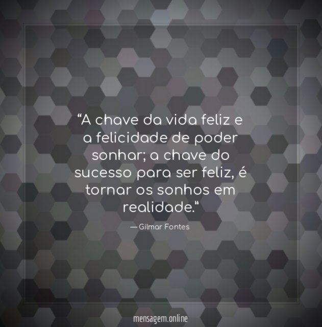 A chave da vida feliz e a felicidade de poder sonhar