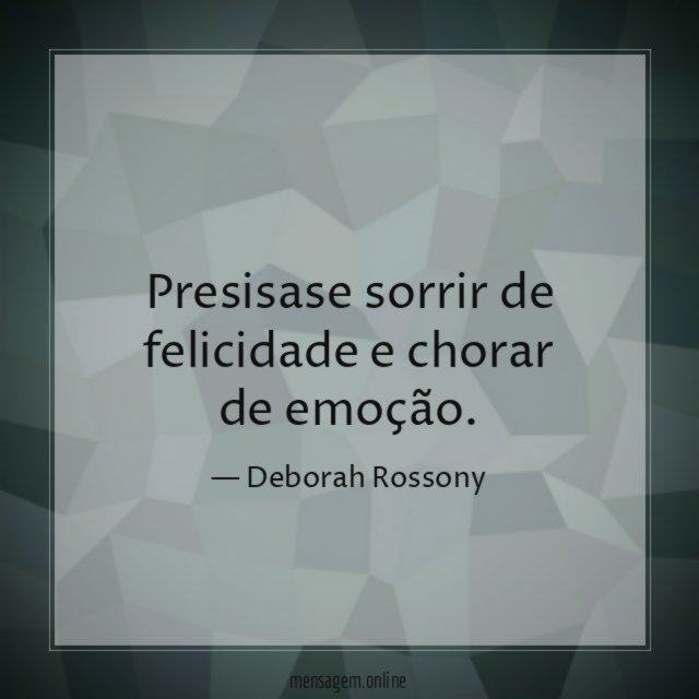 Presisase sorrir de felicidade e chorar de emoção