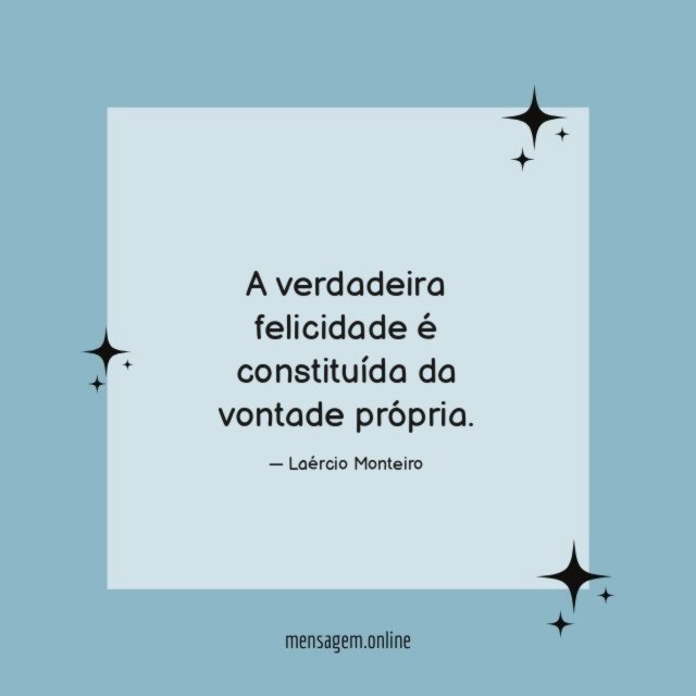 A verdadeira felicidade é constituída da vontade própria