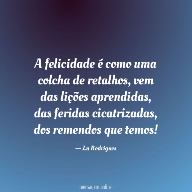 A felicidade é como uma colcha de retalhos