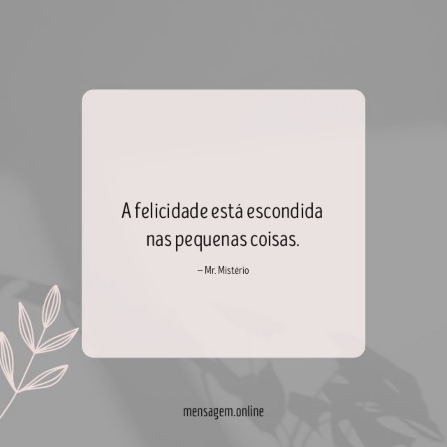 A felicidade está escondida nas pequenas coisas