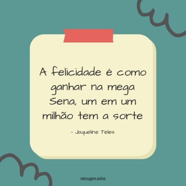 A felicidade é como ganhar na mega Sena