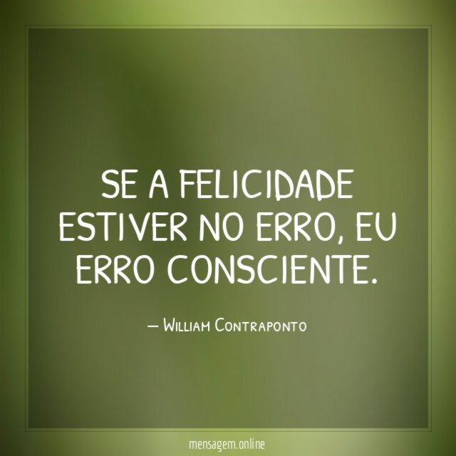 Se a felicidade estiver no erro