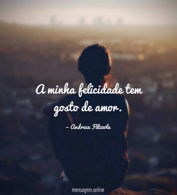A minha felicidade tem gosto de amor