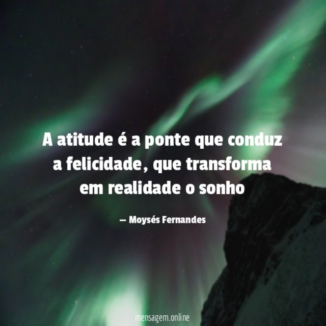 A atitude é a ponte que conduz a felicidade
