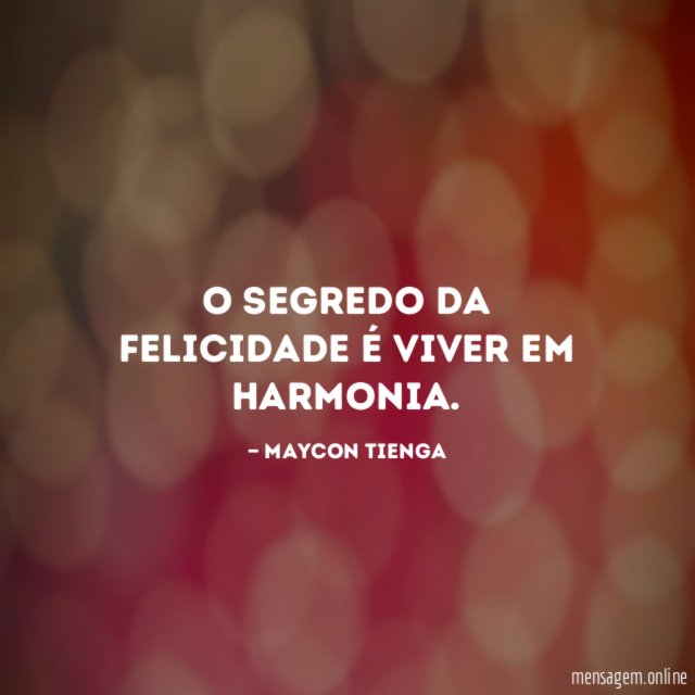 O segredo da felicidade é viver em harmonia