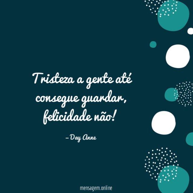 Tristeza a gente até consegue guardar