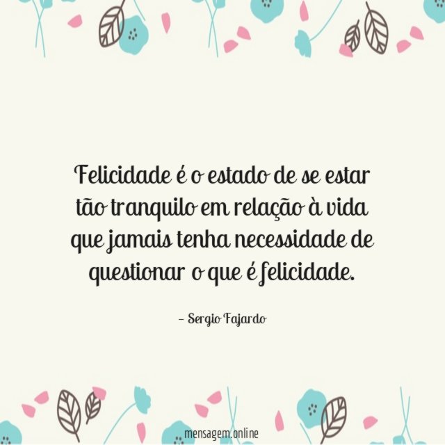 Felicidade é o estado de se estar tão