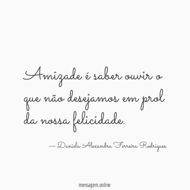 Amizade é saber ouvir o que não desejamos