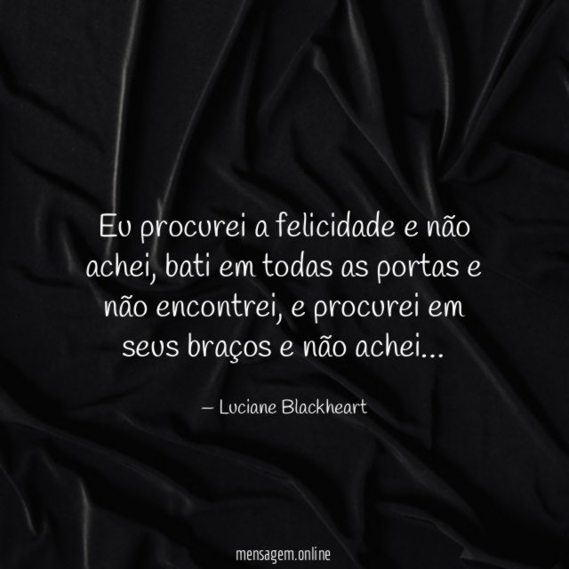 Eu procurei a felicidade e não achei