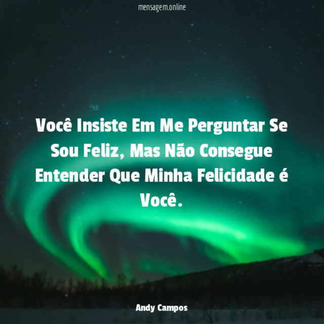 Você Insiste Em Me Perguntar Se Sou Feliz