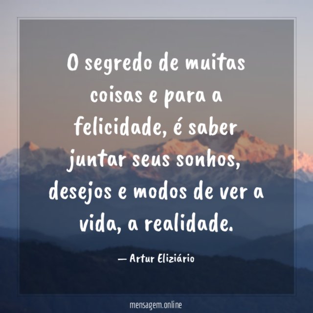 O segredo de muitas coisas e para a felicidade