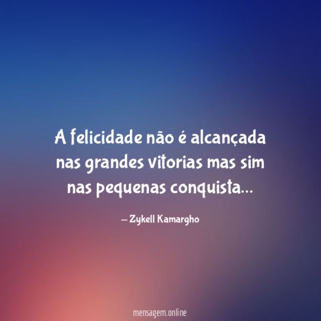 A felicidade não é alcançada nas grandes vitorias