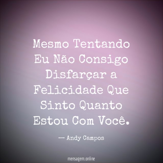 Mesmo Tentando Eu Não Consigo Disfarçar a Felicidade
