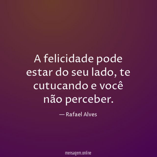 A felicidade pode estar do seu lado