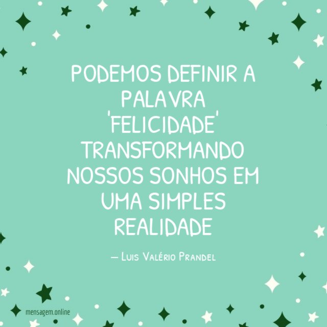 Podemos definir a palavra 'felicidade' transformando nossos sonhos em uma simples realidade