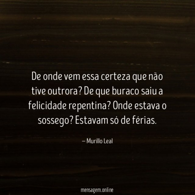De onde vem essa certeza que não tive outrora
