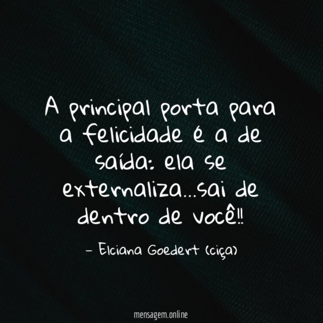 A principal porta para a felicidade é a de saída