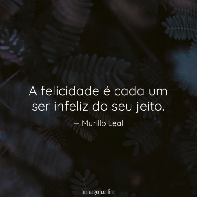 A felicidade é cada um ser infeliz do seu jeito