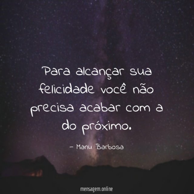 Para alcançar sua felicidade você não precisa acabar