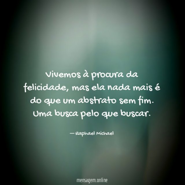 Vivemos à procura da felicidade