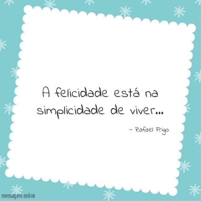 A felicidade está na simplicidade de viver