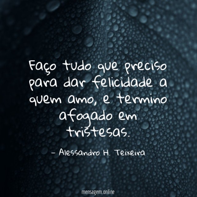 Faço tudo que preciso para dar felicidade a quem amo