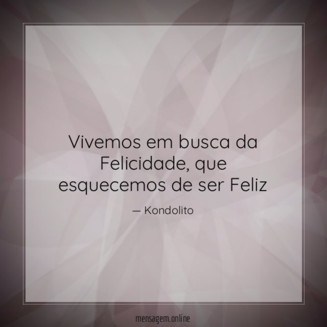 Vivemos em busca da Felicidade
