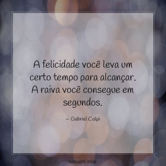 A felicidade você leva um certo tempo para alcançar
