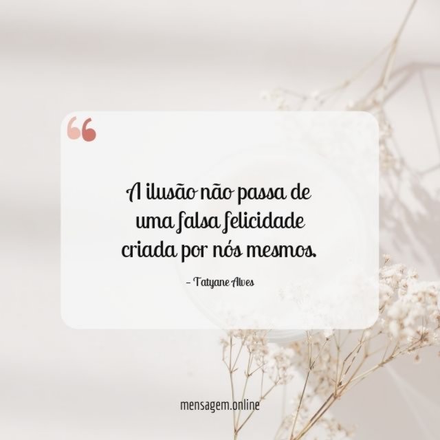 A ilusão não passa de uma falsa felicidade