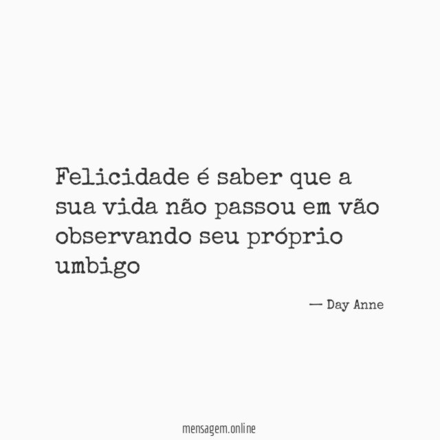 Felicidade é saber que a sua vida não