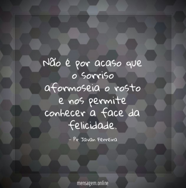 Não é por acaso que o sorriso aformoseia