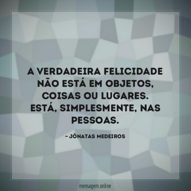 A verdadeira felicidade não está em objetos
