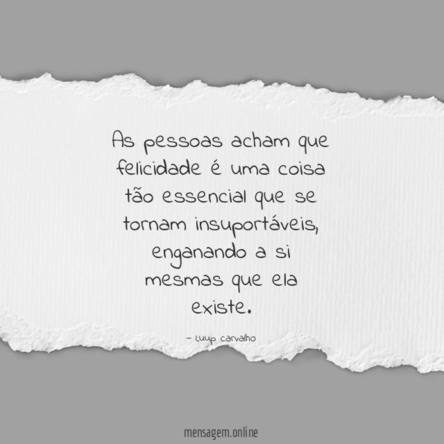 As pessoas acham que felicidade é uma coisa