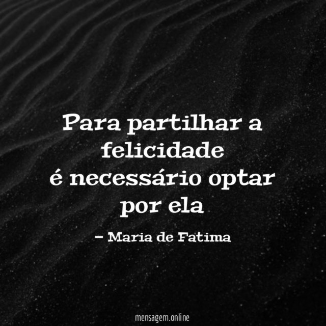 Para partilhar a felicidade é necessário optar por ela