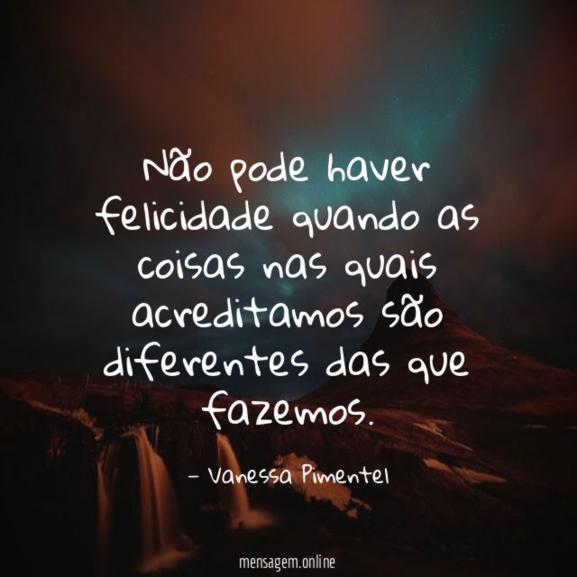 Não pode haver felicidade quando as coisas nas