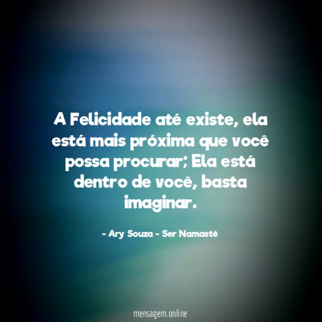 A Felicidade até existe